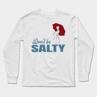 Salty - dont be a salty bitch Long Sleeve T-Shirt